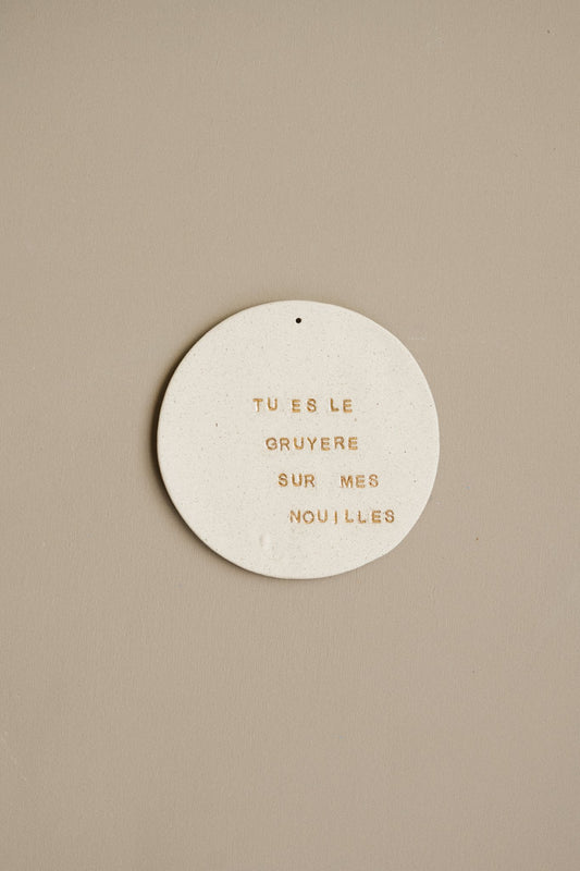 Plaquette décorative "TU ES LE GRUYÈRE SUR MES NOUILLES"